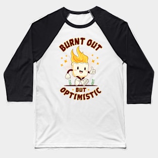 Burnt Out But Optimistic Baseball T-Shirt